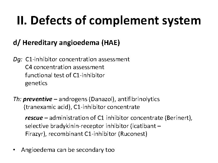 II. Defects of complement system d/ Hereditary angioedema (HAE) Dg: C 1 -inhibitor concentration