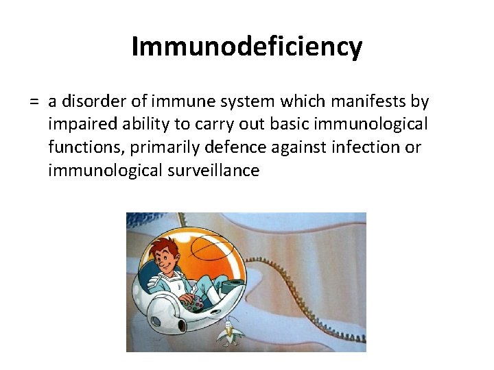 Immunodeficiency = a disorder of immune system which manifests by impaired ability to carry