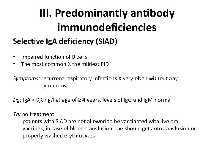 III. Predominantly antibody immunodeficiencies Selective Ig. A deficiency (SIAD) • Impaired function of B