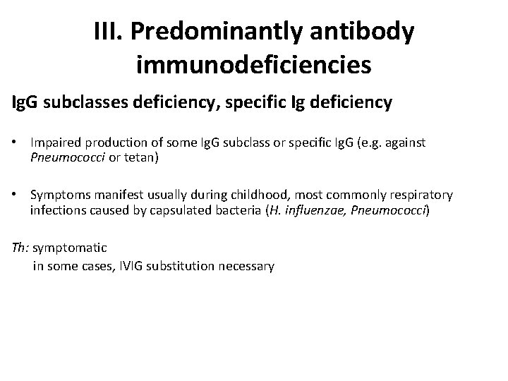 III. Predominantly antibody immunodeficiencies Ig. G subclasses deficiency, specific Ig deficiency • Impaired production