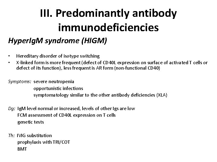 III. Predominantly antibody immunodeficiencies Hyper. Ig. M syndrome (HIGM) • • Hereditary disorder of