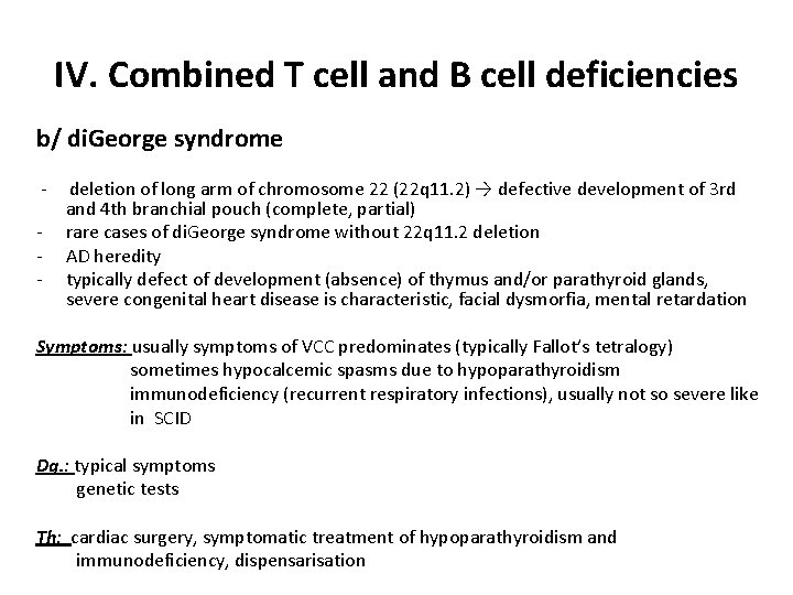 IV. Combined T cell and B cell deficiencies b/ di. George syndrome - -
