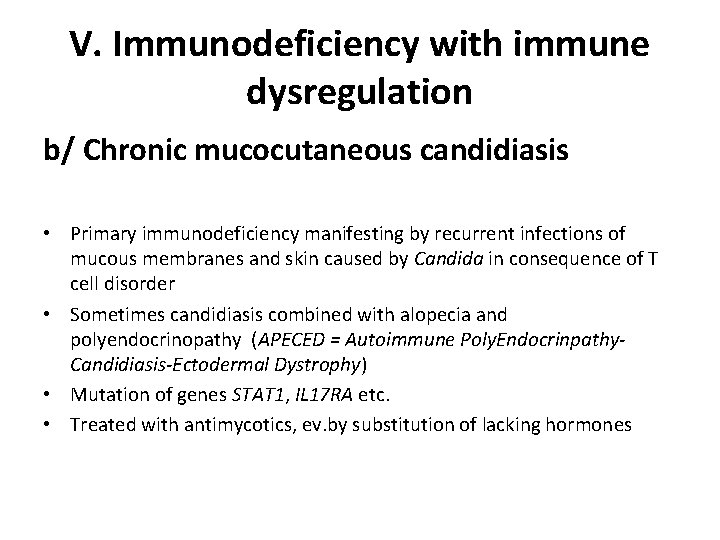 V. Immunodeficiency with immune dysregulation b/ Chronic mucocutaneous candidiasis • Primary immunodeficiency manifesting by