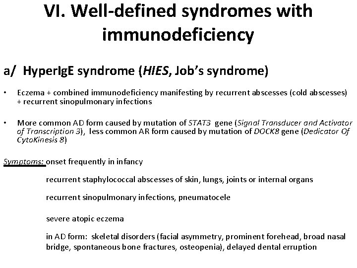 VI. Well-defined syndromes with immunodeficiency a/ Hyper. Ig. E syndrome (HIES, Job’s syndrome) •