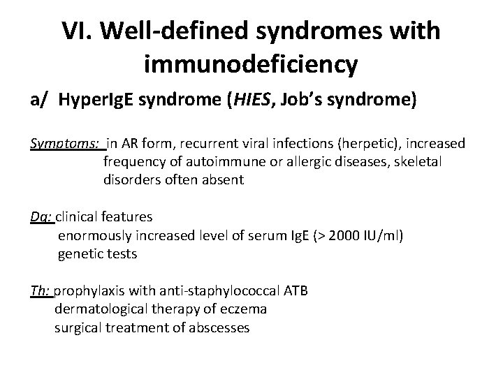 VI. Well-defined syndromes with immunodeficiency a/ Hyper. Ig. E syndrome (HIES, Job’s syndrome) Symptoms:
