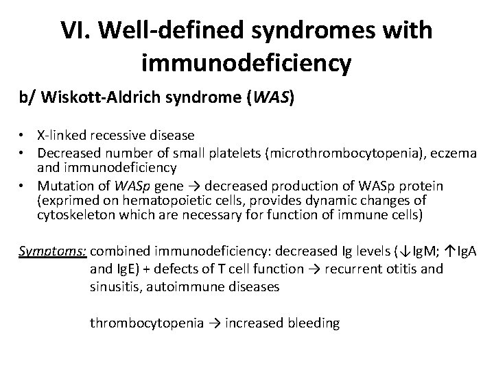 VI. Well-defined syndromes with immunodeficiency b/ Wiskott-Aldrich syndrome (WAS) • X-linked recessive disease •