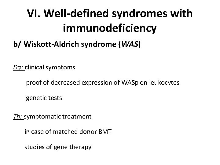 VI. Well-defined syndromes with immunodeficiency b/ Wiskott-Aldrich syndrome (WAS) Dg: clinical symptoms proof of