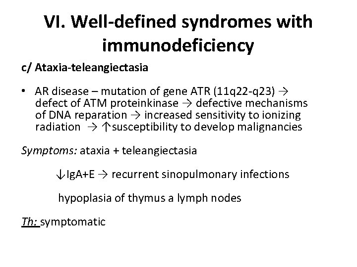 VI. Well-defined syndromes with immunodeficiency c/ Ataxia-teleangiectasia • AR disease – mutation of gene