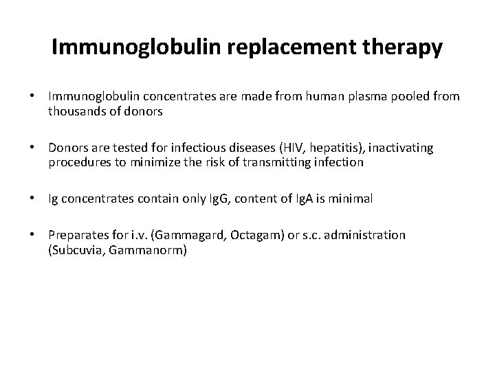 Immunoglobulin replacement therapy • Immunoglobulin concentrates are made from human plasma pooled from thousands