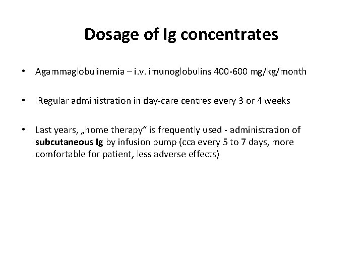 Dosage of Ig concentrates • Agammaglobulinemia – i. v. imunoglobulins 400 -600 mg/kg/month •