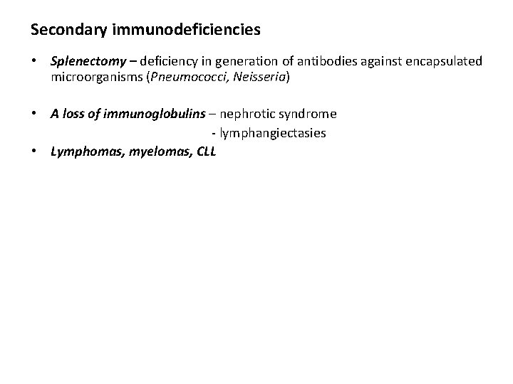 Secondary immunodeficiencies • Splenectomy – deficiency in generation of antibodies against encapsulated microorganisms (Pneumococci,