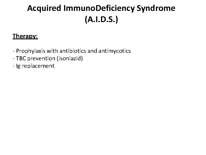 Acquired Immuno. Deficiency Syndrome (A. I. D. S. ) Therapy: - Prophylaxis with antibiotics