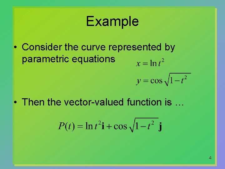 Example • Consider the curve represented by parametric equations • Then the vector-valued function