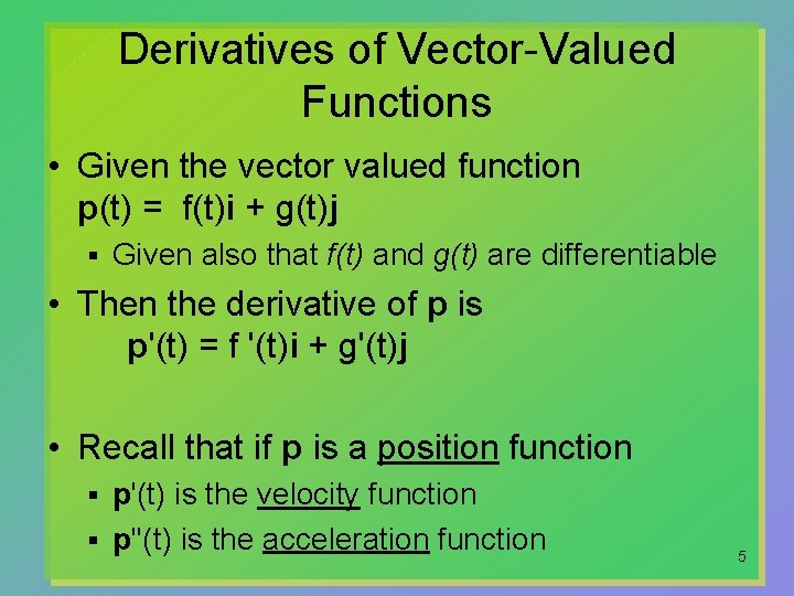 Derivatives of Vector-Valued Functions • Given the vector valued function p(t) = f(t)i +