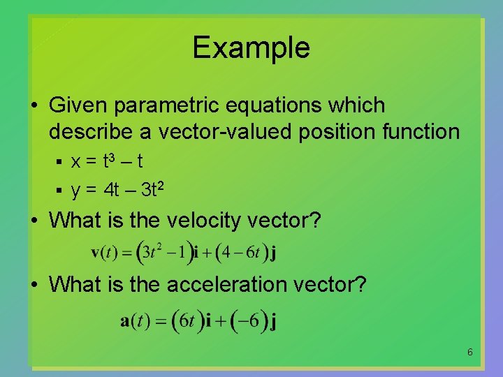 Example • Given parametric equations which describe a vector-valued position function x = t