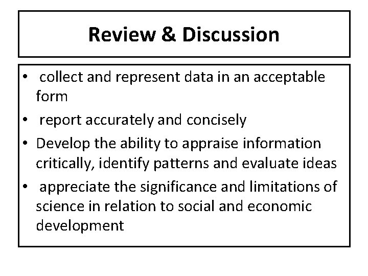 Review & Discussion • collect and represent data in an acceptable form • report