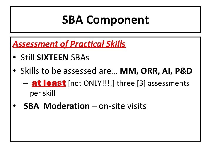 SBA Component Assessment of Practical Skills • Still SIXTEEN SBAs • Skills to be