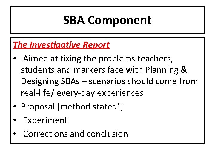 SBA Component The Investigative Report • Aimed at fixing the problems teachers, students and