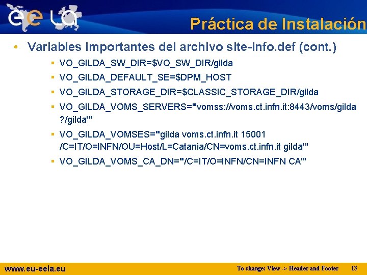 Práctica de Instalación • Variables importantes del archivo site-info. def (cont. ) VO_GILDA_SW_DIR=$VO_SW_DIR/gilda VO_GILDA_DEFAULT_SE=$DPM_HOST