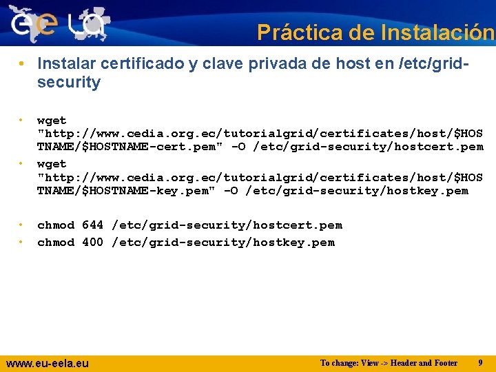 Práctica de Instalación • Instalar certificado y clave privada de host en /etc/gridsecurity •