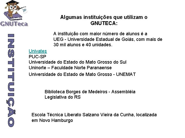 Algumas instituições que utilizam o GNUTECA: A instituição com maior número de alunos é