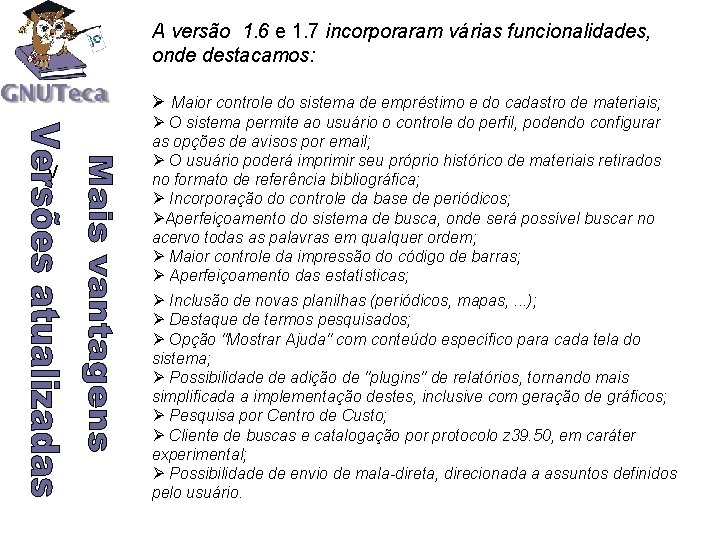 A versão 1. 6 e 1. 7 incorporaram várias funcionalidades, onde destacamos: Ø Maior