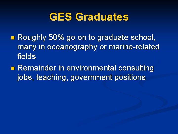 GES Graduates Roughly 50% go on to graduate school, many in oceanography or marine-related