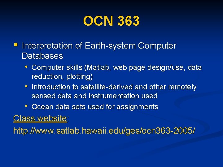 OCN 363 § Interpretation of Earth-system Computer Databases • • • Computer skills (Matlab,
