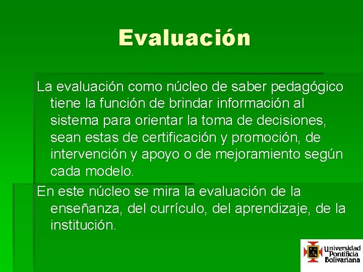 Evaluación La evaluación como núcleo de saber pedagógico tiene la función de brindar información