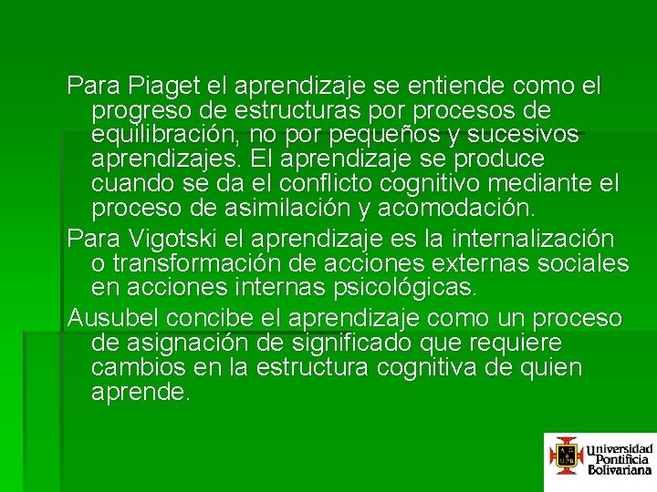 Para Piaget el aprendizaje se entiende como el progreso de estructuras por procesos de