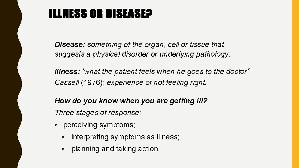 ILLNESS OR DISEASE? Disease: something of the organ, cell or tissue that suggests a