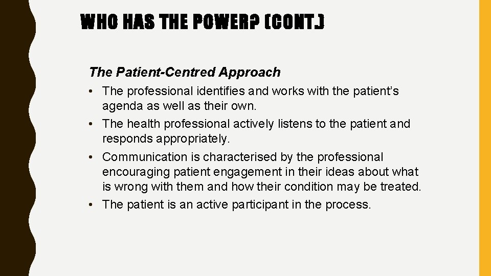 WHO HAS THE POWER? (CONT. ) The Patient-Centred Approach • The professional identifies and