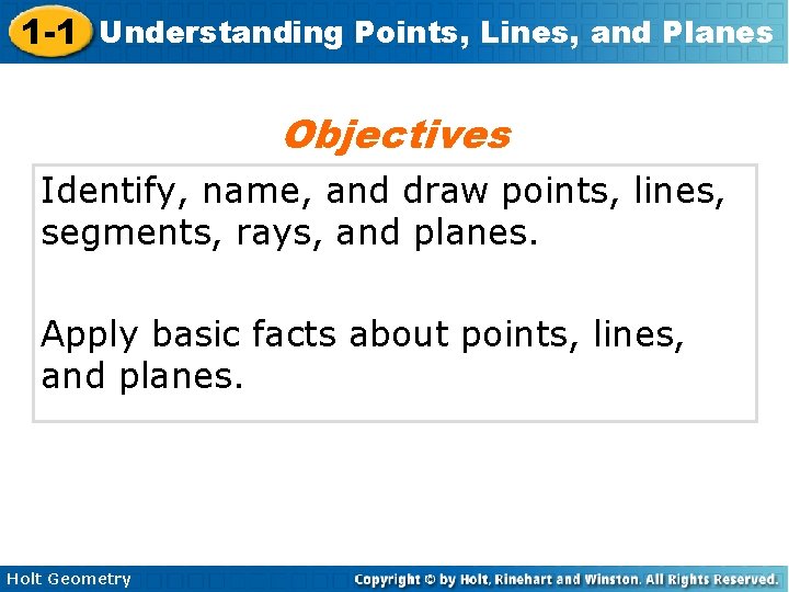 1 -1 Understanding Points, Lines, and Planes Objectives Identify, name, and draw points, lines,