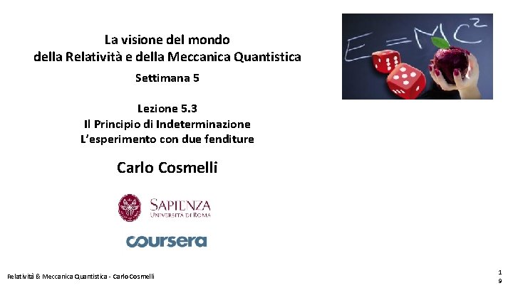 La visione del mondo della Relatività e della Meccanica Quantistica Settimana 5 Lezione 5.