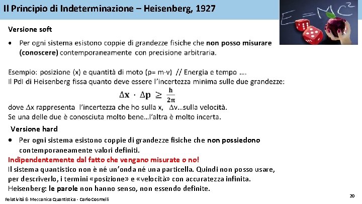 Il Principio di Indeterminazione – Heisenberg, 1927 Versione soft Versione hard Per ogni sistema