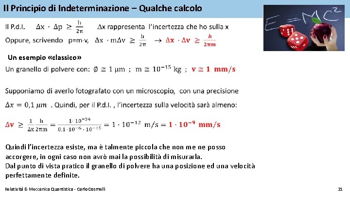 Il Principio di Indeterminazione – Qualche calcolo Un esempio «classico» Quindi l’incertezza esiste, ma