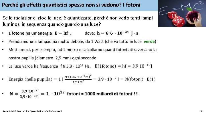 Perché gli effetti quantistici spesso non si vedono? I fotoni Se la radiazione, cioè