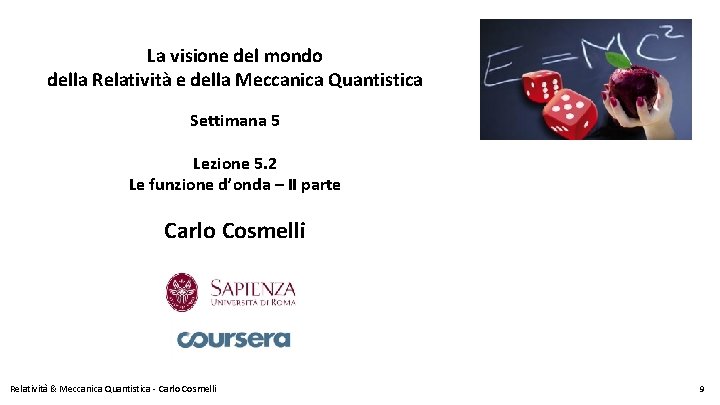 La visione del mondo della Relatività e della Meccanica Quantistica Settimana 5 Lezione 5.