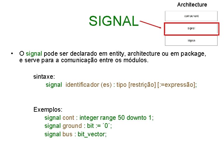 Architecture SIGNAL • O signal pode ser declarado em entity, architecture ou em package,