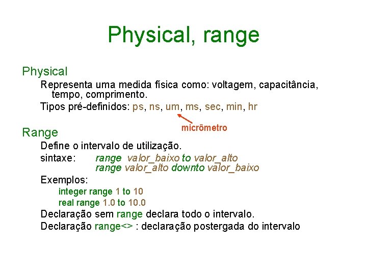 Physical, range Physical Representa uma medida física como: voltagem, capacitância, tempo, comprimento. Tipos pré-definidos:
