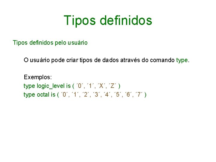 Tipos definidos pelo usuário O usuário pode criar tipos de dados através do comando