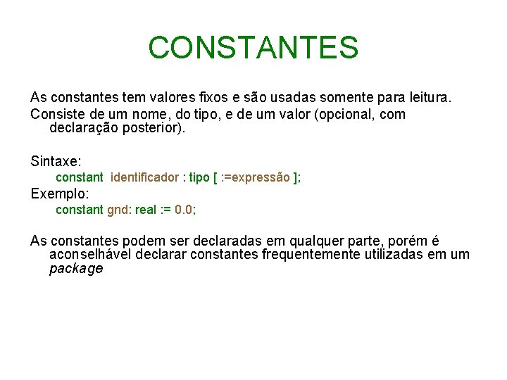 CONSTANTES As constantes tem valores fixos e são usadas somente para leitura. Consiste de