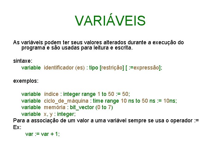 VARIÁVEIS As variáveis podem ter seus valores alterados durante a execução do programa e