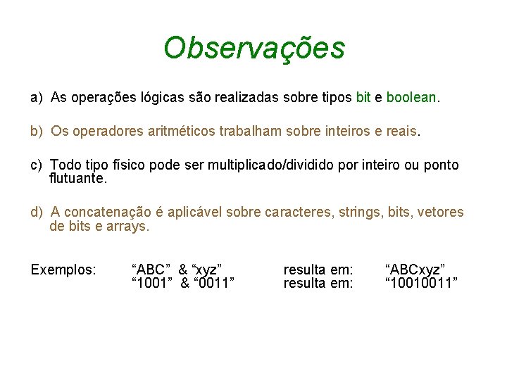Observações a) As operações lógicas são realizadas sobre tipos bit e boolean. b) Os