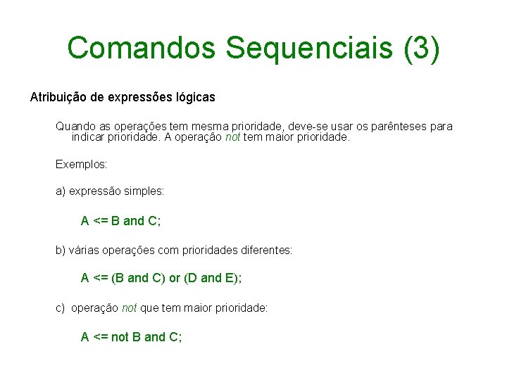 Comandos Sequenciais (3) Atribuição de expressões lógicas Quando as operações tem mesma prioridade, deve-se