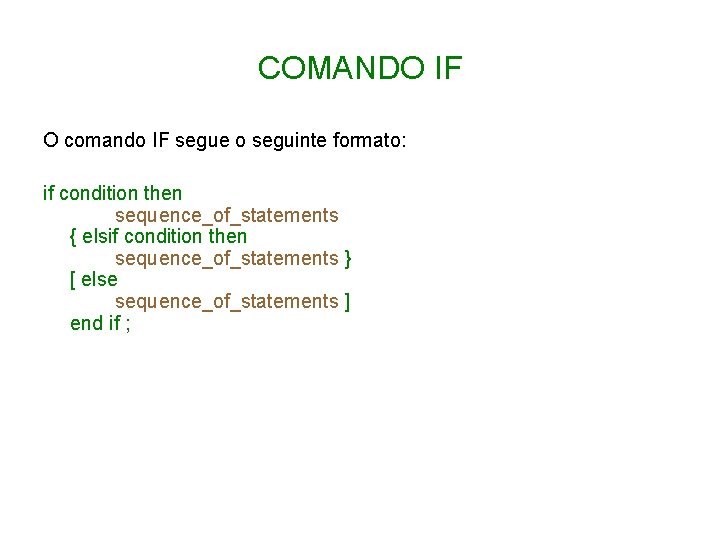 COMANDO IF O comando IF segue o seguinte formato: if condition then sequence_of_statements {