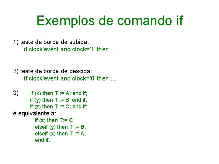 Exemplos de comando if 1) teste de borda de subida: if clock'event and clock='1'