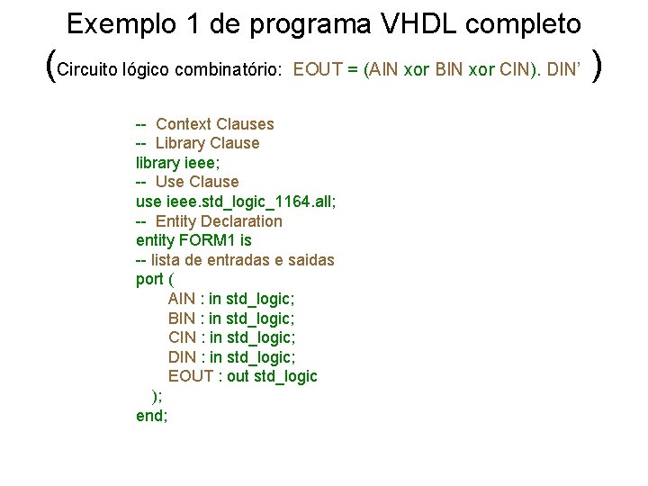 Exemplo 1 de programa VHDL completo (Circuito lógico combinatório: EOUT = (AIN xor BIN