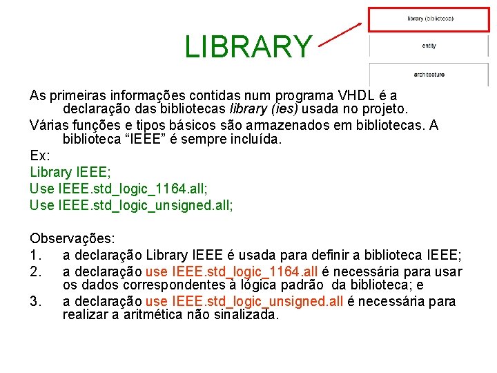 LIBRARY As primeiras informações contidas num programa VHDL é a declaração das bibliotecas library