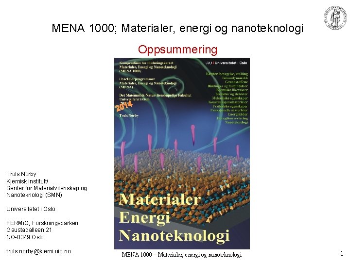 MENA 1000; Materialer, energi og nanoteknologi Oppsummering 4 201 Truls Norby Kjemisk institutt/ Senter